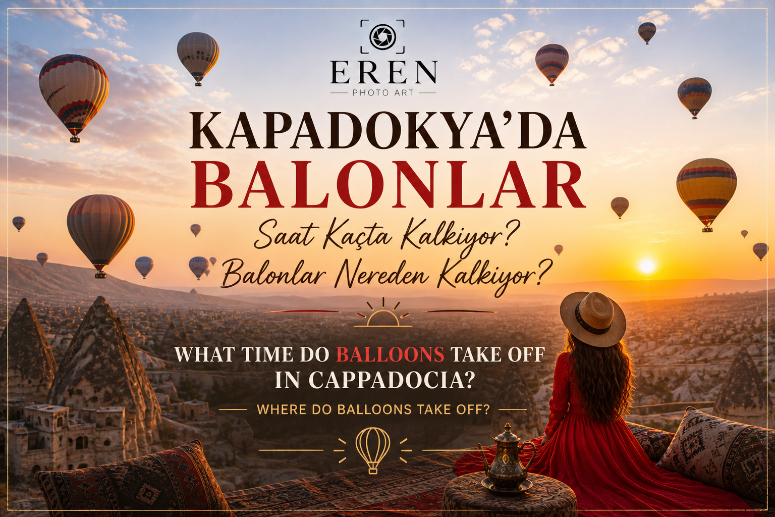 Kapadokya’da Balonlar Saat Kaçta Kalkıyor? Balonlar Nereden Kalkıyor?